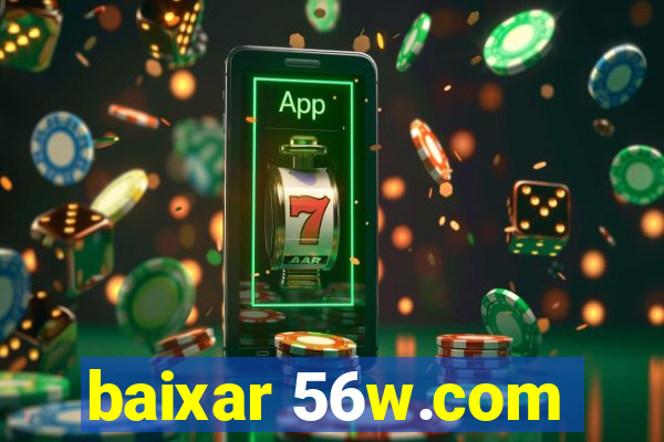 baixar 56w.com